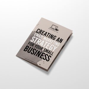 Creating an Email Marketing Strategy for your small business eBook by The Business Tea